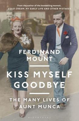 Kiss Myself Goodbye: The Many Lives of Aunt Munca, Hardcover Book, By: Ferdinand Mount