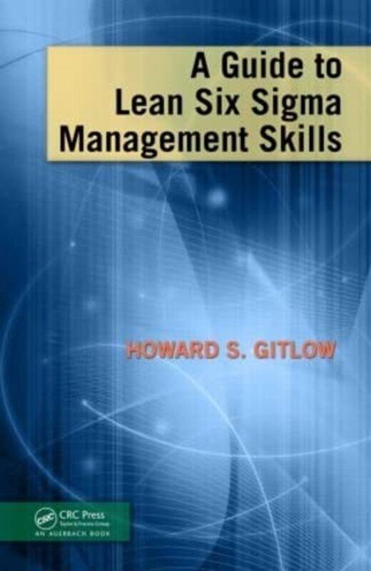 

A Guide To Lean Six Sigma Management Skills by Howard S Gitlow-Hardcover