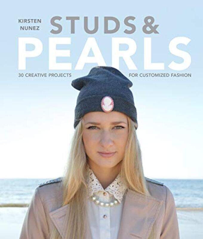

Studs and Pearls: 30 Creative Projects for Customized Fashion, Paperback Book, By: Kirsten Nunez
