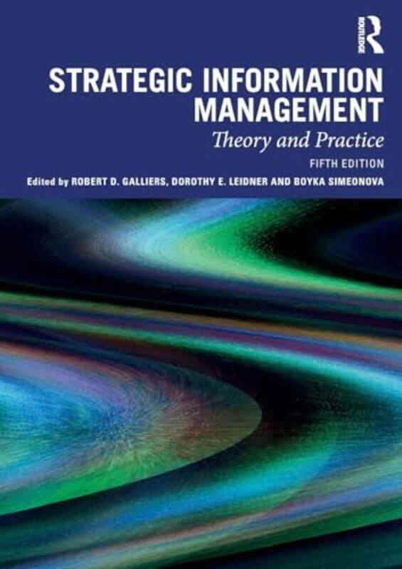 

Strategic Information Management by Robert D (Bentley University, USA) GalliersDorothy E LeidnerBoyka (Loughborough University, UK) Simeonova-Paperbac