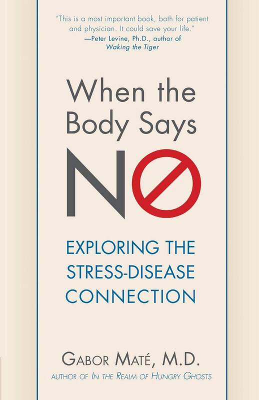 

When the Body Says No: Exploring the Stress-Disease Connection, Paperback Book, By: Gabor Mate