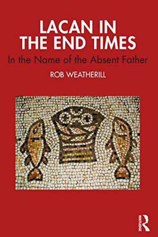 

Lacan in the End Times by Rob Weatherill-Paperback