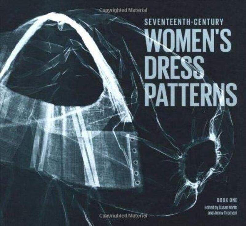 

Seventeenth Century Womens Dress Patterns: Book One , Hardcover by North, Susan - Tiramani, Jenny