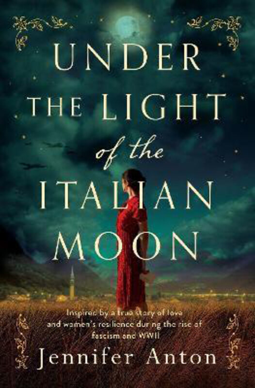 

Under the Light of the Italian Moon: Inspired by a true story of love and women's resilience during the rise of fascism and WWII, Paperback Book, By: