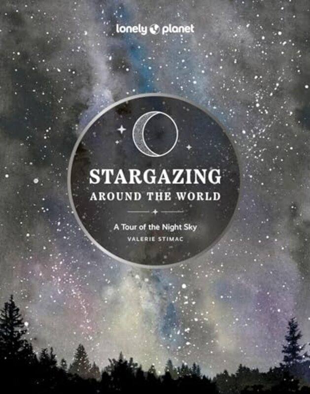 

Lonely Planet Stargazing Around the World: A Tour of the Night Sky by Lonely Planet -Hardcover