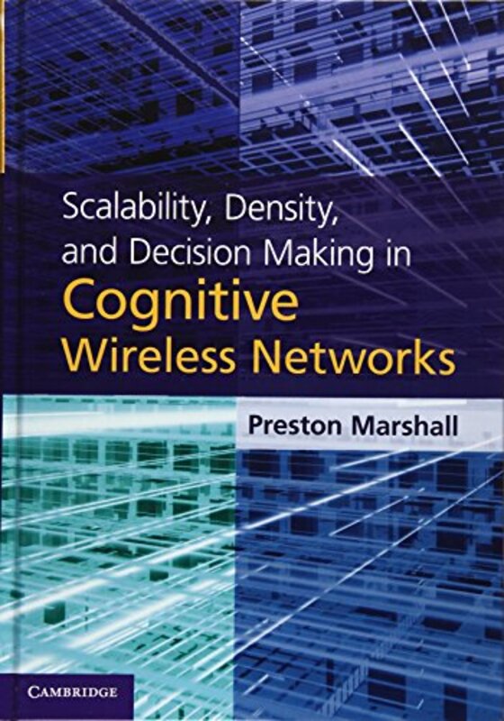 

Scalability Density and Decision Making in Cognitive Wireless Networks by Preston University of Southern California Marshall-Hardcover