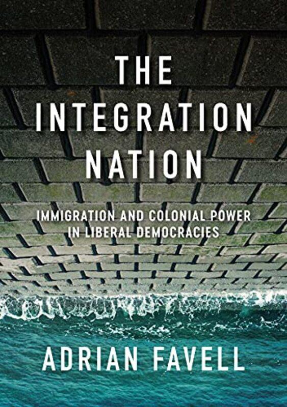 

The Integration Nation by Adrian University of California Favell-Paperback