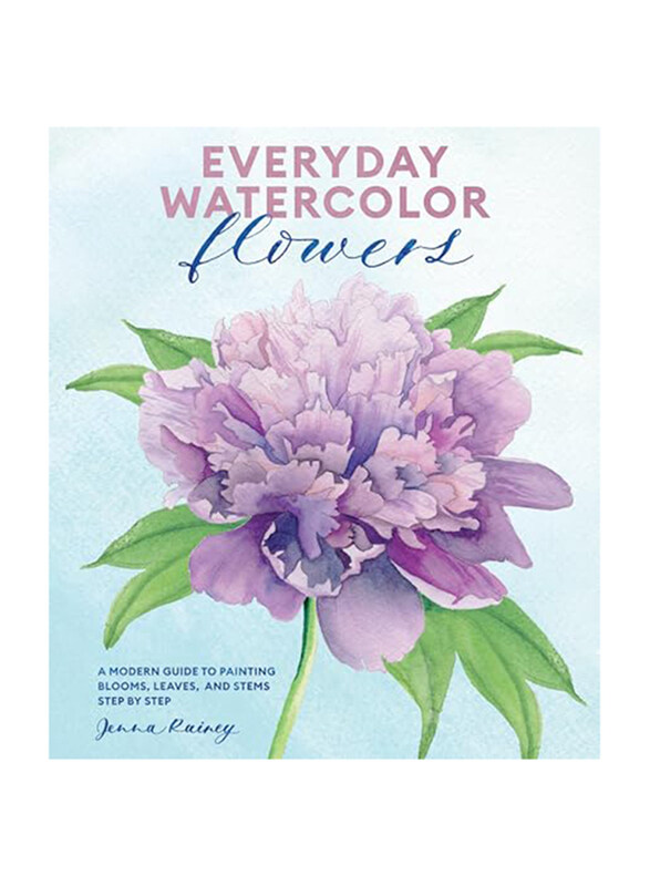 

Everyday Watercolor Flowers: A Modern Guide to Painting Blooms, Leaves, and Stems Step by Step, Paperback Book, By: Rainey Jenna