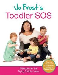 Jo Frost's Toddler SOS: Solutions for the Trying Toddler Years.paperback,By :Jo Frost