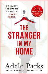 The Stranger In My Home: I thought she was my daughter. I was wrong. , Paperback by Adele Parks