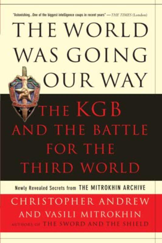 

World Was Going Our Way: The KGB And the Battle for the Third World Newly Revealed Secrets from the , Paperback by Christopher Andrew