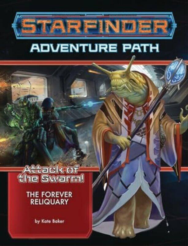 

Starfinder Adventure Path The Forever Reliquary Attack of the Swarm 4 of 6 by Kate Baker-Paperback