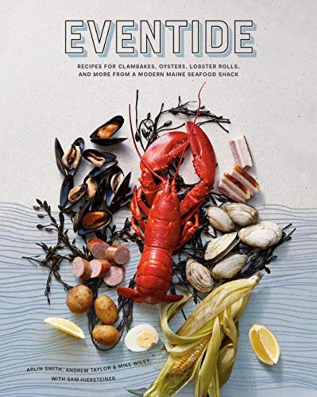 

Eventide: Clambakes, Lobster Rolls, and More Recipes from a Modern Maine Seafood Shack , Hardcover by Smith, Arlin - Taylor, Andrew