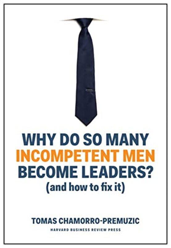 

Why Do So Many Incompetent Men Become Leaders by Tomas Chamorro-Premuzic-Hardcover