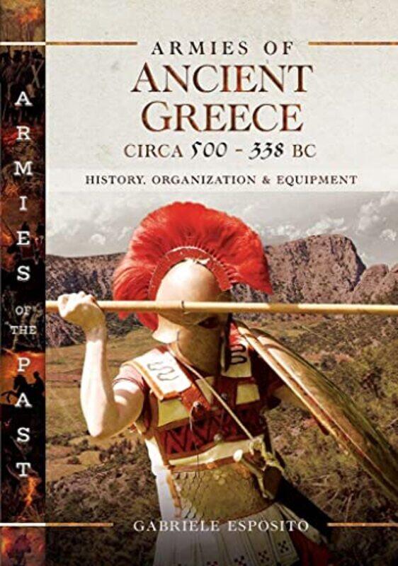 

Armies of Ancient Greece Circa 500 to 338 BC by Gabriele Esposito-Hardcover