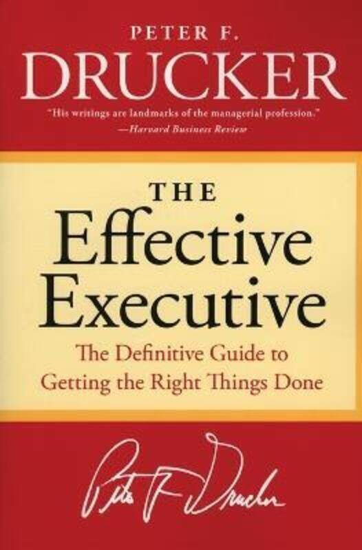 The Effective Executive: The Definitive Guide to Getting the Right Things Done (Harperbusiness Essen