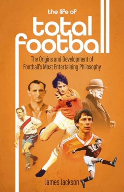 

The Life of Total Football by James Jackson -Hardcover