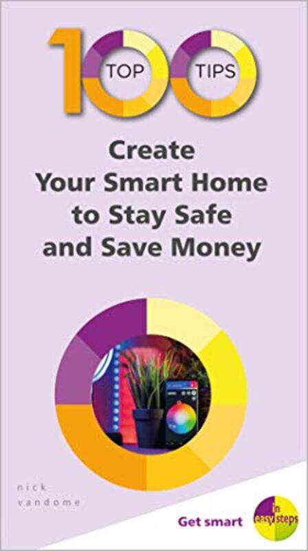 

100 Top Tips Create Your Smart Home to Stay Safe and Save Money by George W III -Paperback