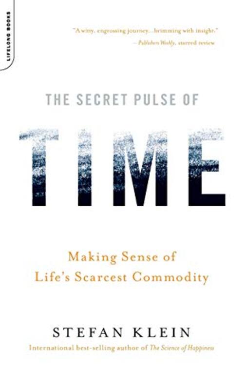 The Secret Pulse Of Time Making Sense Of Lifes Scarcest Commodity by Klein, Stefan..Paperback