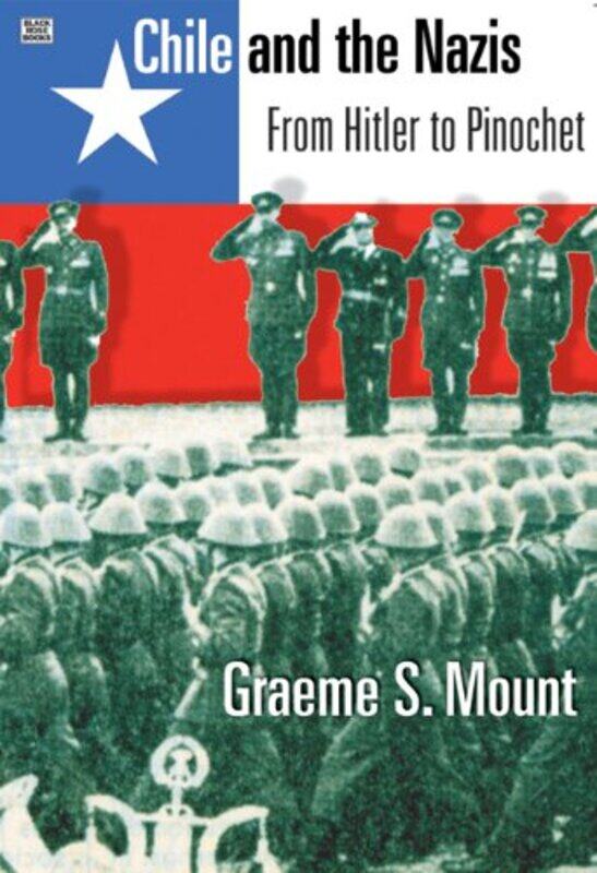 

Chile And The Nazis From Hitler to Pinochet by Graeme Mount-Paperback