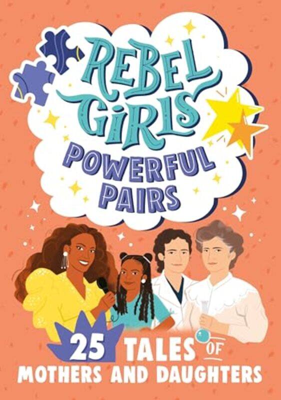 

Rebel Girls Powerful Pairs 25 Tales of Mothers and Daughters by Francis Crosby-Paperback
