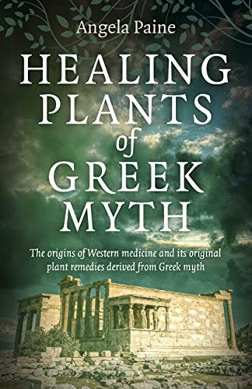 

Healing Plants of Greek Myth by Angela Paine-Paperback