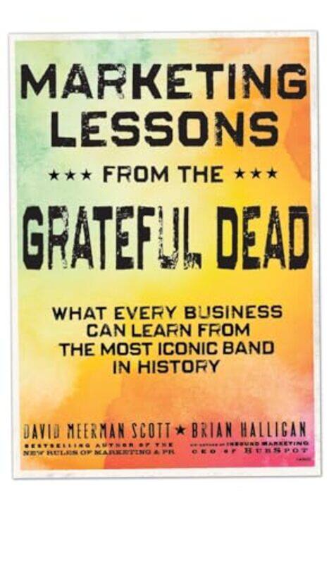 

Marketing Lessons from the Grateful Dead by David Meerman ScottBrian Halligan-Hardcover