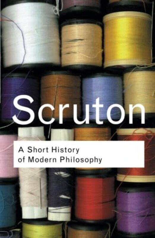 

A Short History of Modern Philosophy by Roger Scruton-Paperback