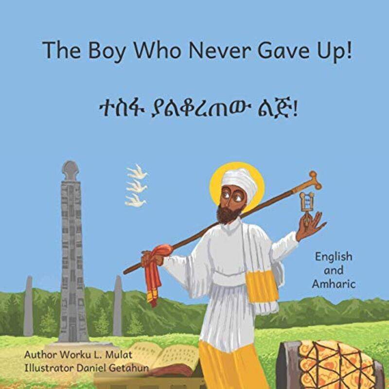 

The Boy Who Never Gave Up: In English and Amharic,Paperback,By:Ready Set Go Books - Getahun, Daniel - Mulat, Worku L