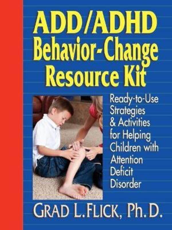 Add/ADHD Behavior-Change Resource Kit: Ready--to--Use Strategies & Activities for Helping Children w,Paperback,ByGrad L. Flick