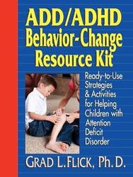 Add/ADHD Behavior-Change Resource Kit: Ready--to--Use Strategies & Activities for Helping Children w,Paperback,ByGrad L. Flick