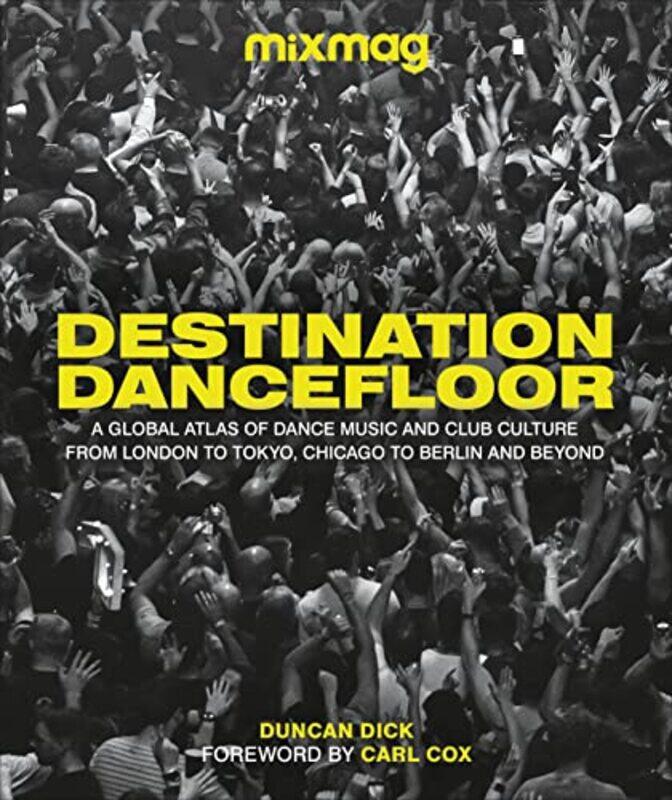 

Destination Dancefloor: A Global Atlas of Dance Music and Club Culture From London to Tokyo, Chicago , Hardcover by MIXMAG - Dick, Duncan