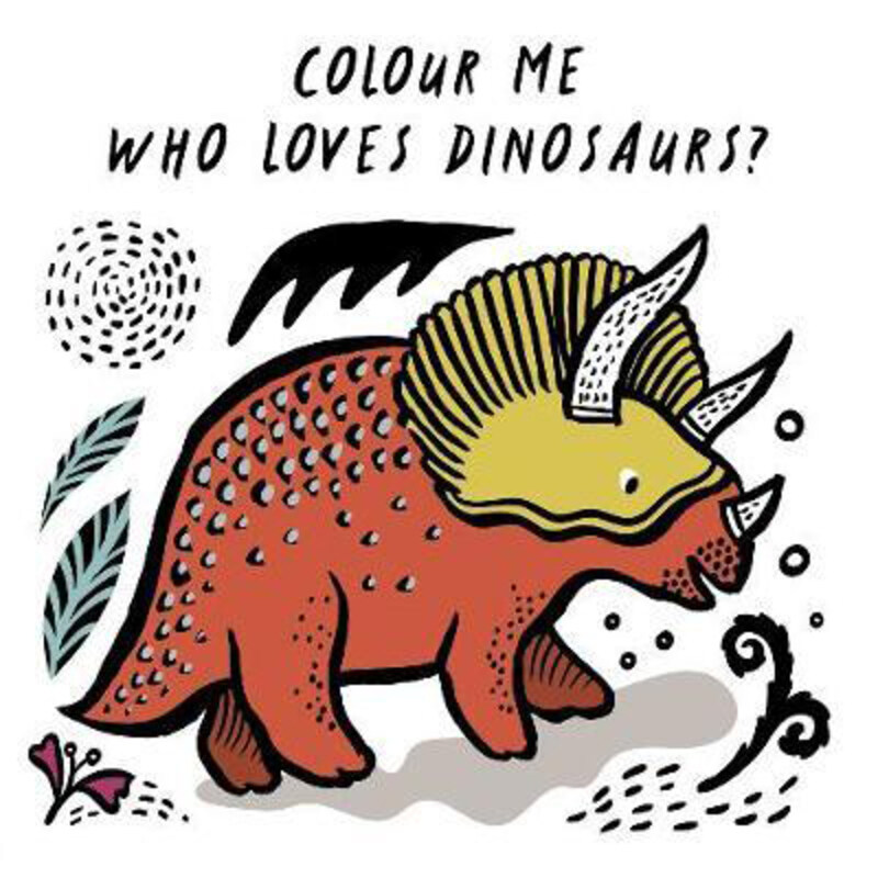 

Colour Me: Who Loves Dinosaurs: Watch Me Change Colour In Water, Bath Book Book, By: Surya Sajnani