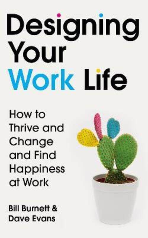 

Designing Your Work Life: How to Thrive and Change and Find Happiness at Work.paperback,By :Burnett, Bill - Evans, Dave