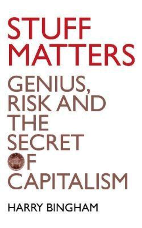 

Stuff Matters: Genius, Risk and the Secret of Capitalism.paperback,By :Harry Bingham