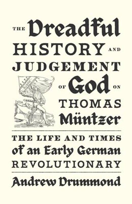 

The Dreadful History and Judgement of God on Thomas Muntzer by Amy Duvenage-Hardcover