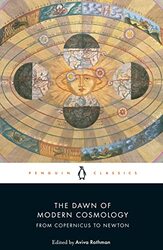 The Dawn of Modern Cosmology From Copernicus to Newton by Copernicus, Nicolaus - Galilei, Galileo - Kepler, Johannes - Descartes, Rene - Newton, Isaac - Rothm - Paperback