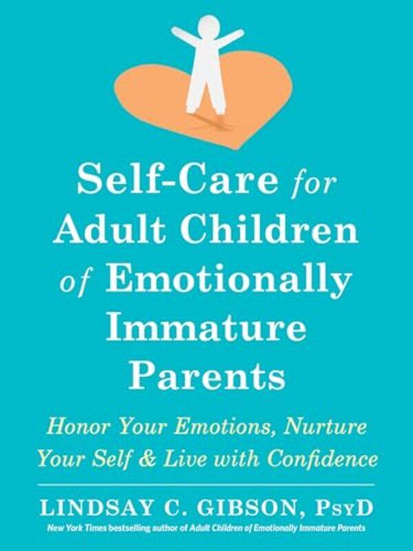 

Selfcare For Adult Children Of Emotionally Immature Parents Daily Practices To Honor Your Emotions, Paperback by Gibson, Lindsay C