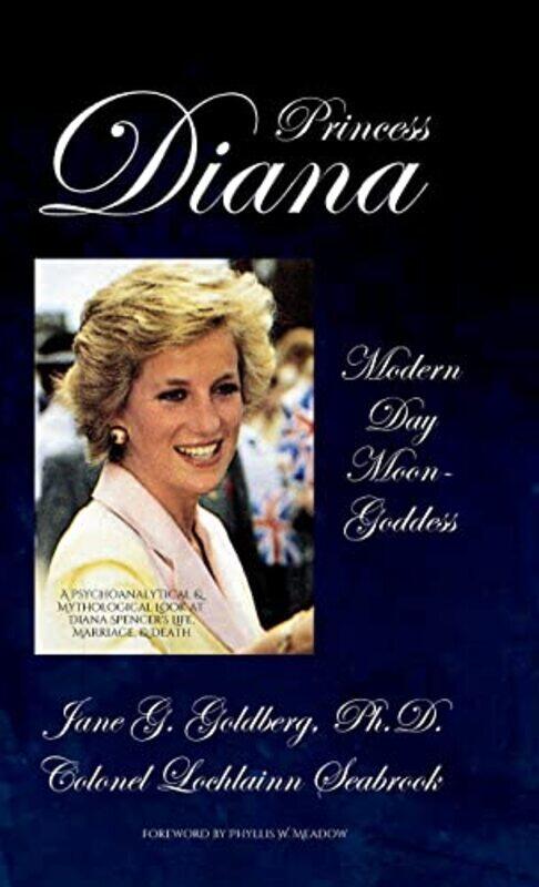 

Princess Diana Modern Day Moongoddess A Psychoanalytical And Mythological Look At Diana Spencers By Jane G Goldberg -Hardcover