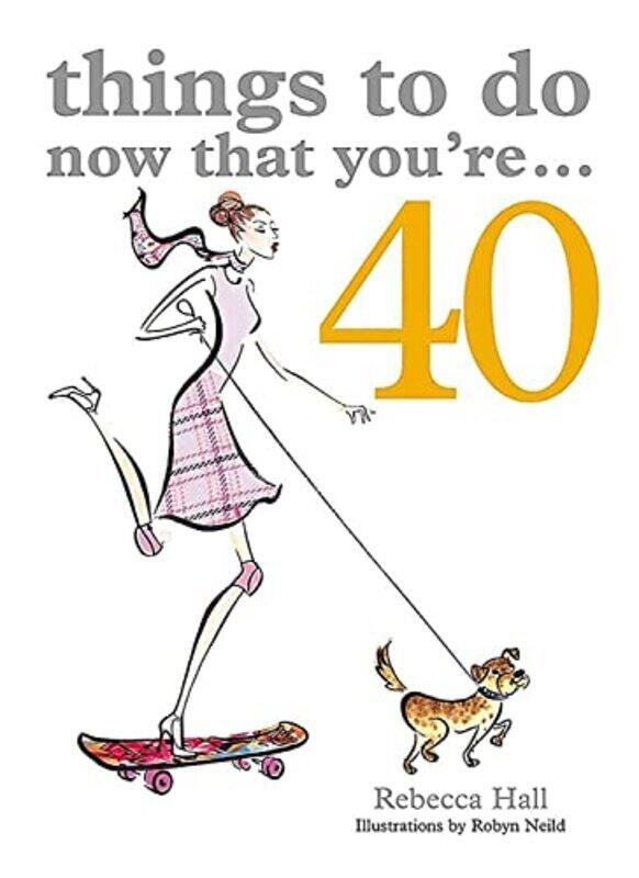 

Things to Do Now That You're 40,Paperback,By:Rebecca Hall