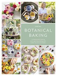 Botanical Baking: Contemporary baking and cake decorating with edible flowers and herbs Hardcover by Sear, Juliet