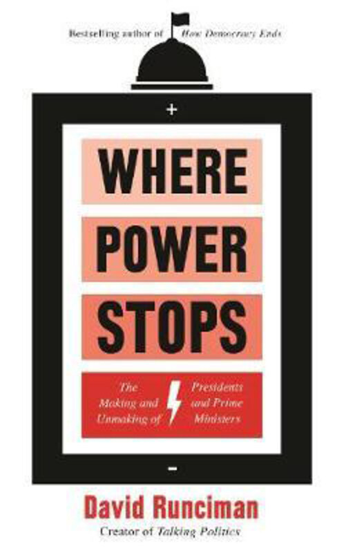 

Where Power Stops: The Making and Unmaking of Presidents and Prime Ministers, Paperback Book, By: David Runciman