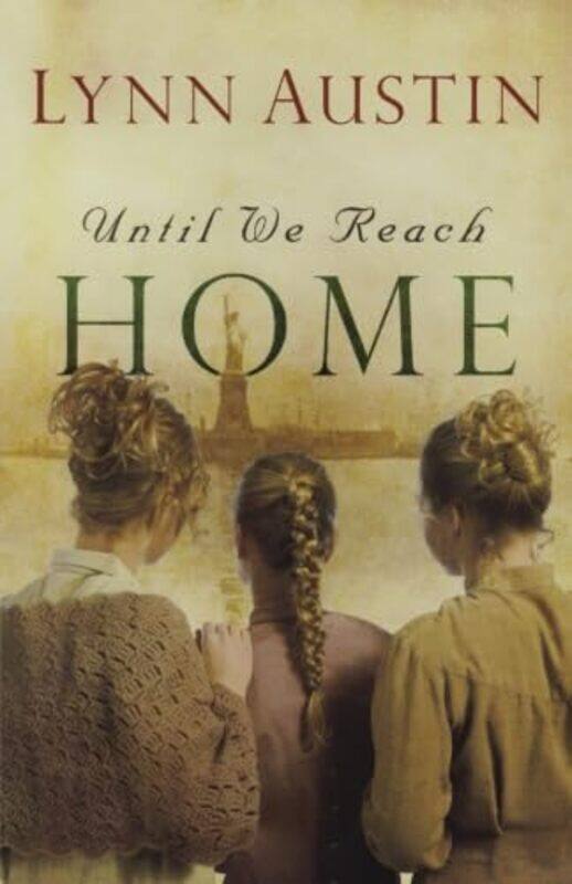 

Until We Reach Home by Lynn Austin-Paperback
