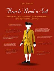 How To Read A Suit A Guide To Changing Mens Fashion From The 17Th To The 20Th Century by Edwards, Lydia (Edith Cowan University, Australia) Paperback