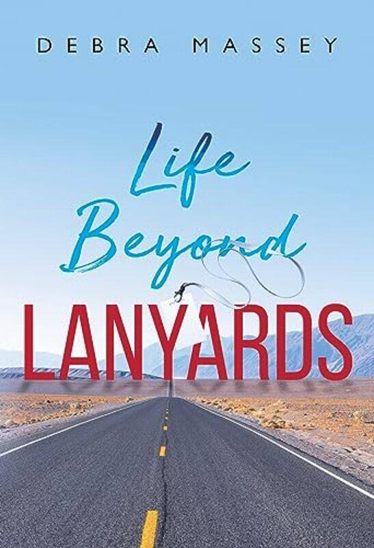 

Life Beyond Lanyards by Debra Massey-Paperback