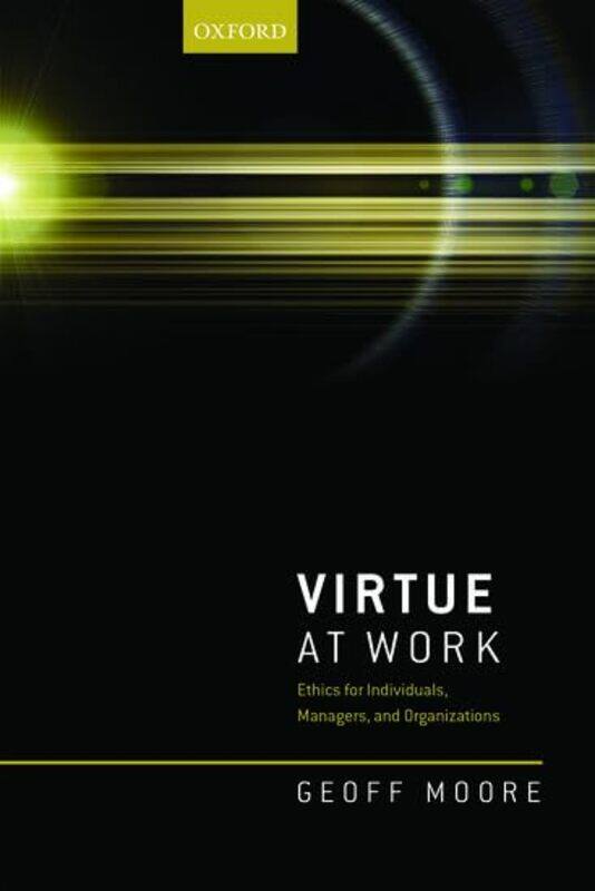 

Virtue at Work by Geoff Professor of Business Ethics, Professor of Business Ethics, Durham University Business School, Durham University Moore-Hardcov