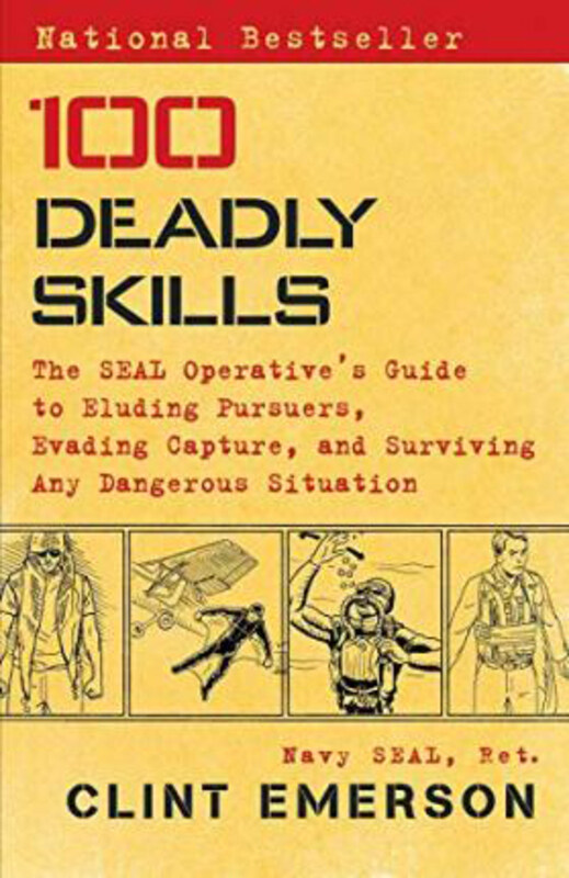 

100 Deadly Skills: the Seal Operative's Guide to Eluding Pursuers, Evading Capture, and Surviving Any Dangerous Situation, Paperback Book, By: Clint E