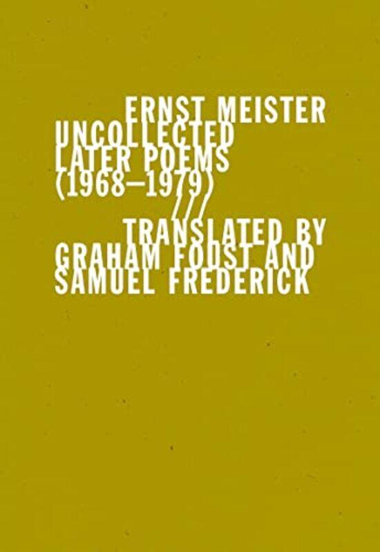 

Uncollected Later Poems 19681979 by Ernst MeisterGraham FoustSamuel Frederick-Paperback