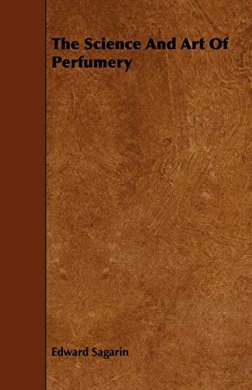 

The Science And Art Of Perfumery By Sagarin Edward Paperback