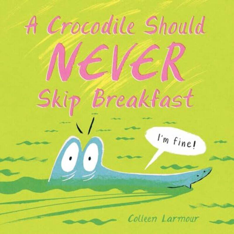 

A Crocodile Should Never Skip Breakfast by Colleen Larmour-Hardcover